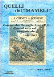 Quelli del «Mameli». Giovanissimi bersaglieri della R.S.I. divenuti veterani combattendo 1944-45  - Libro Lo Scarabeo (Milano) 2004, Storie di guerra 1943-45 | Libraccio.it