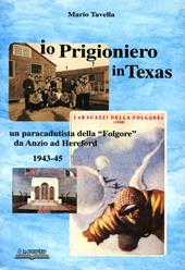 Io, prigioniero in Texas. Un paracadutista della «Folgore» da Anzio ad Hereford 1943-45