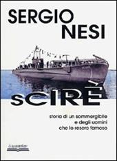 Scirè. Storia di un sommergibile e degli uomini che lo resero famoso