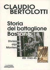 Storia del battaglione Bassano, divisione alpina Monterosa RSI 1943-1945. Ediz. illustrata