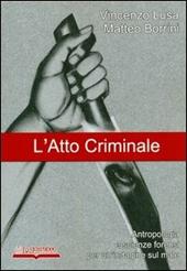 L'atto criminale. Antropologia e scienze forensi per un'indagine sul male