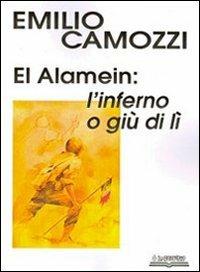 El Alamein. L'inferno o giù di lì - Emilio Camozzi - Libro Lo Scarabeo (Milano) 2011, Documenti per la storia | Libraccio.it