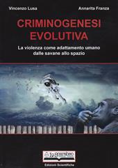 Criminogenesi evolutiva. La violenza come adattamento umano dalle savane allo spazio