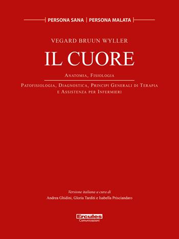 Il cuore. Anatomia, Fisiologia. Patofisiologia, diagnostica, principi generali di terapia e assistenza per infermieri. Ediz. illustrata - Vegard Bruun Bratholm Wyller - Libro Ercules Comunicazioni 2021 | Libraccio.it