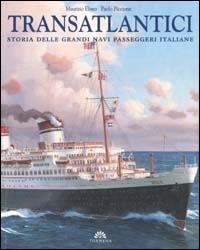 Transatlantici. Storia delle grandi navi passeggeri italiane - Maurizio Eliseo, Paolo Piccione - Libro Tormena 2001 | Libraccio.it