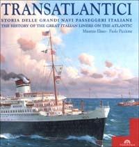 Transatlantici. Storia delle grandi navi passeggeri italiane-The history of the great Italian liners on the Atlantic - Maurizio Eliseo, Paolo Piccione - Libro Tormena 2001 | Libraccio.it