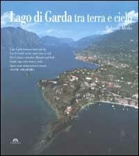 Lago di Garda tra terra e cielo. Ediz. multilingue - Roberto Merlo, Donatello Bellomo - Libro Tormena 2002, Nei cieli d'Italia | Libraccio.it