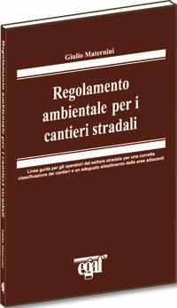 Regolamento ambientale per i cantieri stradali - Giulio Maternini - Libro Egaf 2004, Monografie | Libraccio.it