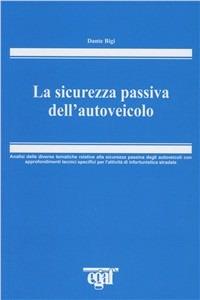 La sicurezza passiva dell'autoveicolo - Dante Bigi - Libro Egaf 2008, Monografie | Libraccio.it