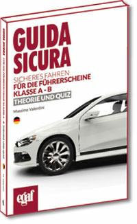 Guida sicura. Sicheres Fahren für die Führerscheine Kalsse A-B. Theorie und Quiz - Massimo Valentini - Libro Egaf 2014, I didattici | Libraccio.it