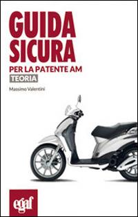 Guida sicura per la patente AM. Teoria - Massimo Valentini - Libro Egaf 2014, Libri guida sicura | Libraccio.it