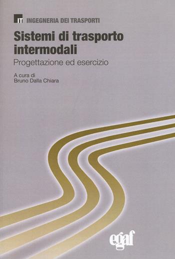 Sistemi di trasporto intermodali. Progettazione ed esercizio - Bruno Dalla Chiara - Libro Egaf 2015, Ingegneria dei trasporti | Libraccio.it
