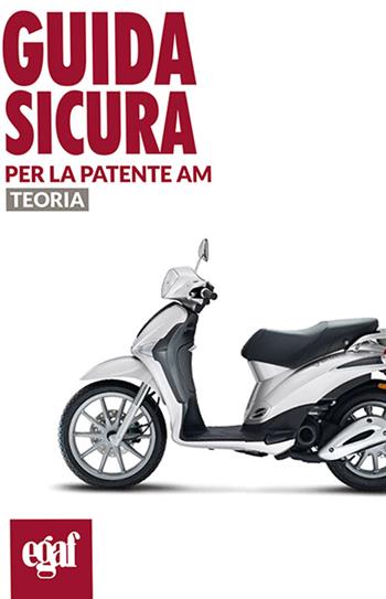 Guida sicura per la patente AM. Teoria - Massimo Valentini - Libro Egaf 2016, Libri guida sicura | Libraccio.it