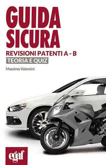 Guida sicura revisioni patenti A-B. Teoria e quiz - Massimo Valentini - Libro Egaf 2016, Guida sicura | Libraccio.it