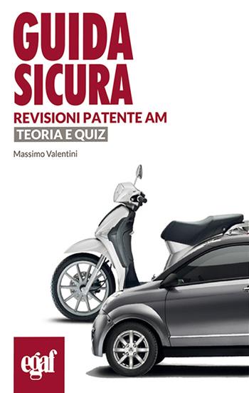 Guida sicura revisioni patenti AM. Teoria e quiz - Massimo Valentini - Libro Egaf 2016, Guida sicura | Libraccio.it
