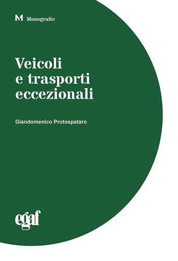 Veicoli e trasporti eccezionali - Giandomenico Protospataro - Libro Egaf 2017, Monografie | Libraccio.it