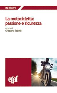 La motocicletta: passione e sicurezza - Graziano Tabelli - Libro Egaf 2017, In breve | Libraccio.it