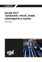 Novità 2017. Conducenti, veicoli, strade, autotrasporto e nautica