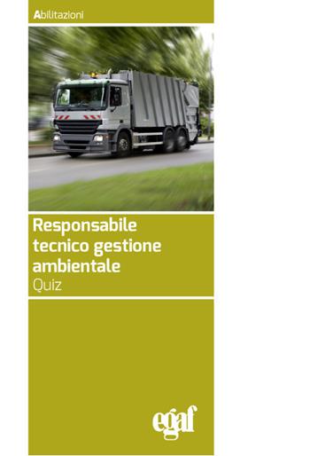 Responsabile tecnico gestione ambientale. Quiz  - Libro Egaf 2018, Abilitazioni | Libraccio.it