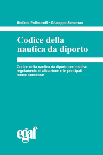 Codice della nautica da diporto - Stefano Pollastrelli, Giuseppe Semeraro - Libro Egaf 2020, Codici | Libraccio.it