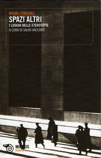 Spazi altri. I luoghi delle eterotopie - Michel Foucault - Libro Mimesis 2000, Eterotopie | Libraccio.it