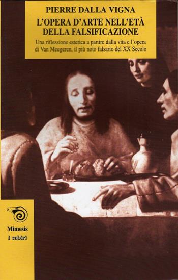 L' opera d'arte nell'età della falsificazione - Pierre Dalla Vigna - Libro Mimesis 2001, I cabiri | Libraccio.it