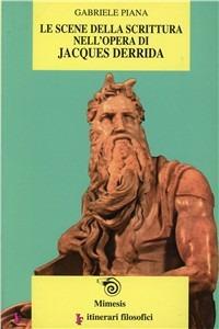 Le scene della scrittura nell'opera di Jacques Derrida - Gabriele Piana - Libro Mimesis 2001, IF. Itinerari filosofici | Libraccio.it