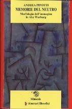 Memorie del neutro. Morfologia dell'immagine in Aby Warburg - Andrea Pinotti - Libro Mimesis 2001, IF. Itinerari filosofici | Libraccio.it