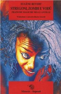Stregoni, zombi, vodù. Pratiche magiche nelle Antille - Eugene Revert - Libro Mimesis 2001, Mimesis-Liutprand | Libraccio.it