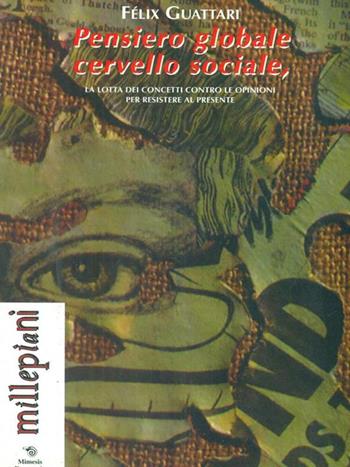 Pensiero globale, cervello sociale - Félix Guattari - Libro Mimesis 2001, Millepiani | Libraccio.it