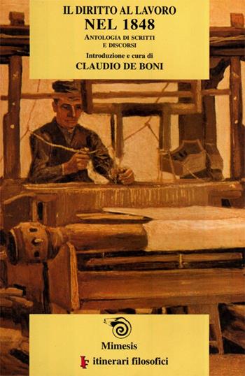 Il diritto al lavoro nel 1848: antologia di scritti e discorsi  - Libro Mimesis 2002, Diacronie | Libraccio.it