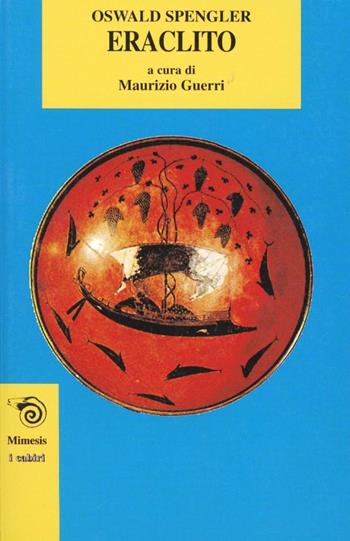 Eraclito - Oswald Spengler - Libro Mimesis 2003, I cabiri | Libraccio.it