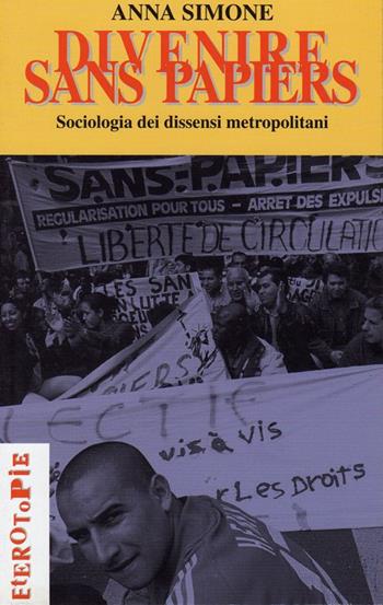 Divenire sans papiers. Socioantropologia dei dissensi metropolitani - Anna Simone - Libro Mimesis 2002, Eterotopie | Libraccio.it