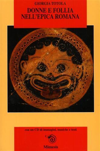 Donne e follia nell'epica romana: Virgilio, Ovidio, Lucano, Stazio - Giorgia Totola - Libro Mimesis 2002, Mimesis | Libraccio.it