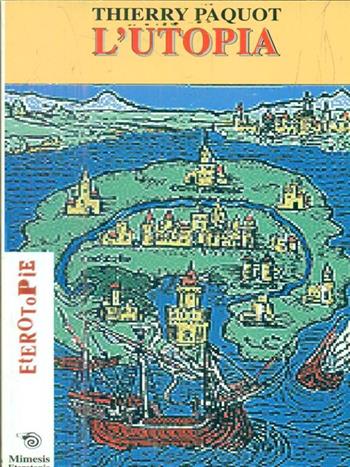 L' utopia: ovvero un ideale equivoco - Thierry Paquot - Libro Mimesis 2002, Eterotopie | Libraccio.it