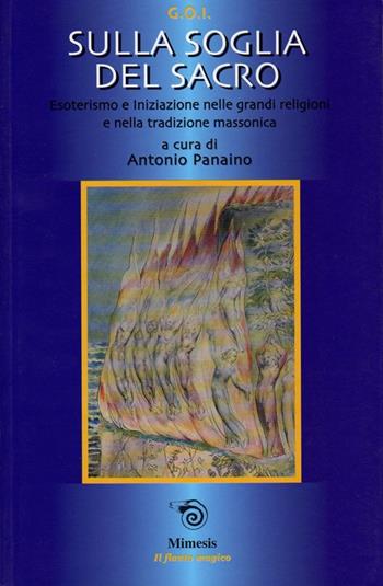 Sulla soglia del sacro. Esoterismo e iniziazione nelle grandi religioni e nella tradizione massonica  - Libro Mimesis 2002, Il flauto magico | Libraccio.it