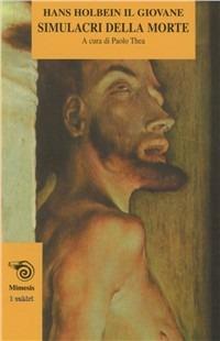 Simulacri della morte - Hans Holbein - Libro Mimesis 2003, I cabiri | Libraccio.it