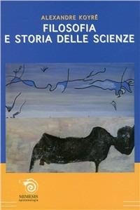 Filosofia e storia delle scienze - Alexandre Koyré - Libro Mimesis 2003, Epistemologia | Libraccio.it