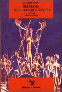 Belisama. L'occultismo celtico - Ernest Bosc - Libro Mimesis 2003, Liutprand | Libraccio.it