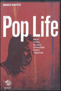 Pop life. Breve narrazione della storia del rock attraverso testi e tematiche - Marco Ghiotto - Libro Mimesis 2003 | Libraccio.it
