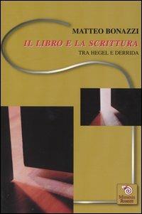 Il libro e la scrittura. Tra Hegel e Derrida - Matteo Bonazzi - Libro Mimesis 2003, Transiti | Libraccio.it