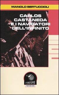Carlos Castaneda e i navigatori dell'infinito - Manolo Bertuccioli - Libro Mimesis 2003, Eterotopie | Libraccio.it