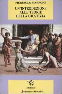 Un' introduzione alle teorie della giustizia - Pierpaolo Marrone - Libro Mimesis 2003, IF. Itinerari filosofici | Libraccio.it