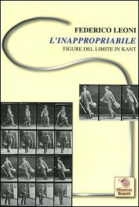 L' inappropriabile. Figure del limite in Kant - Federico Leoni - Libro Mimesis 2004, Transiti | Libraccio.it