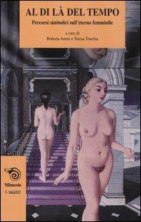 Al di là del tempo. Percorsi simbolici sull'eterno femminile  - Libro Mimesis 2004, I cabiri | Libraccio.it