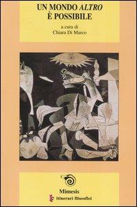 Un mondo altro è possibile  - Libro Mimesis 2004, IF. Itinerari filosofici | Libraccio.it