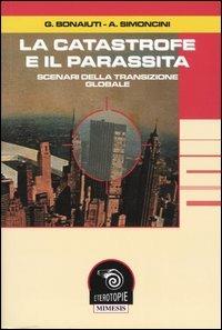 La catastrofe e il parassita. Scenari della transizione globale  - Libro Mimesis 2004, Eterotopie | Libraccio.it
