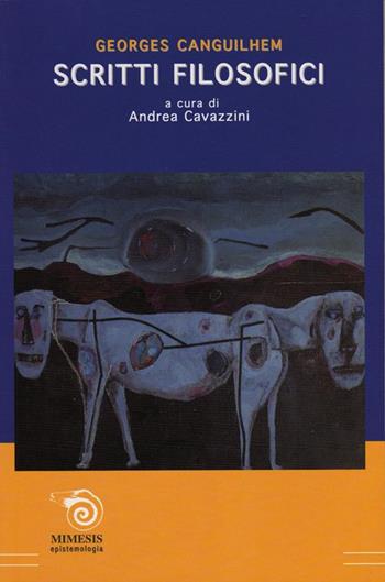 Scritti filosofici - Georges Canguilhem - Libro Mimesis 2004, Epistemologia | Libraccio.it