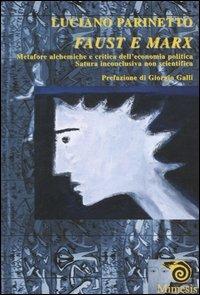 Faust e Marx. Metafore alchemiche e critica dell'economia politica. Satura inconclusiva non scientifica - Luciano Parinetto - Libro Mimesis 2004 | Libraccio.it