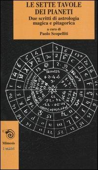 Le sette tavole dei pianeti. Due scritti di astrologia magica e pitagorica  - Libro Mimesis 2004, I cabiri | Libraccio.it